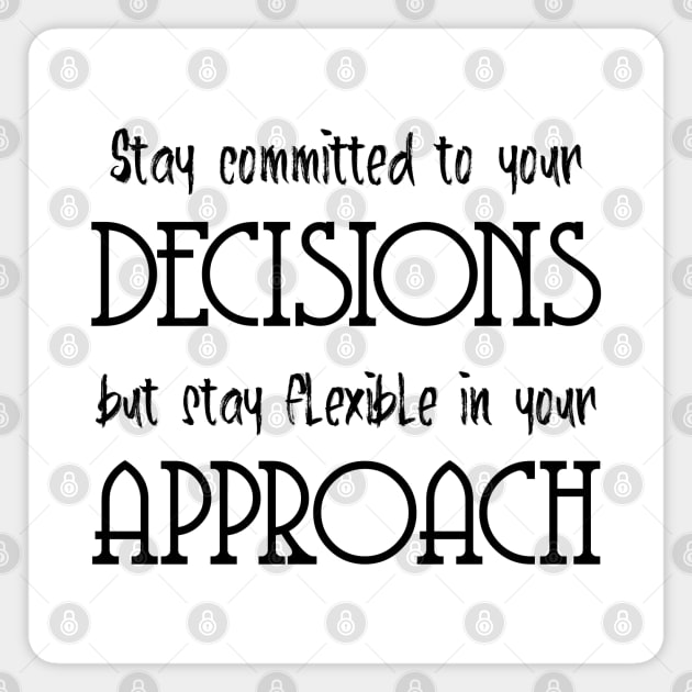 Stay committed to your decisions, but stay flexible in your approach | Ambitious Magnet by FlyingWhale369